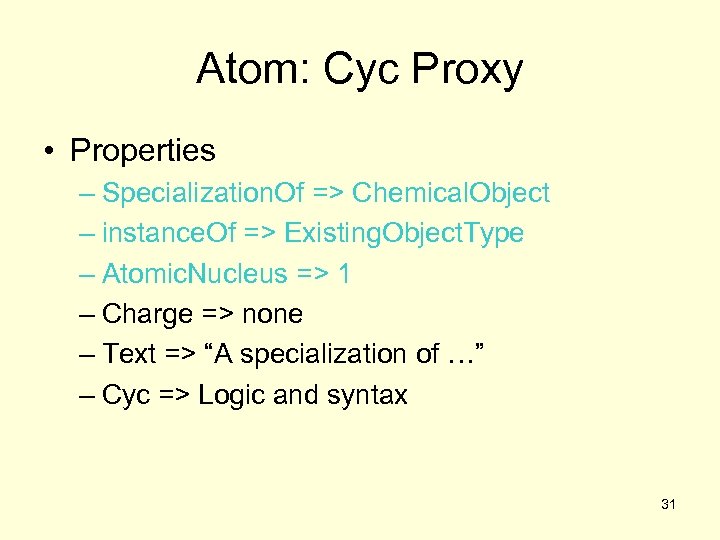 Atom: Cyc Proxy • Properties – Specialization. Of => Chemical. Object – instance. Of