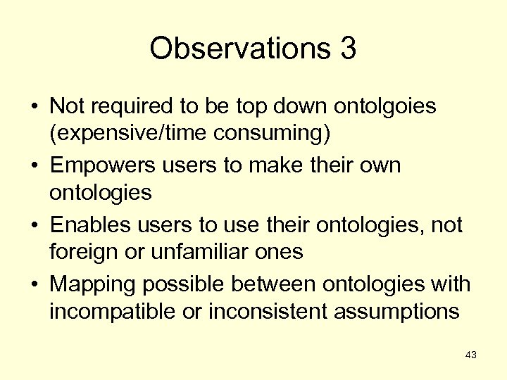 Observations 3 • Not required to be top down ontolgoies (expensive/time consuming) • Empowers