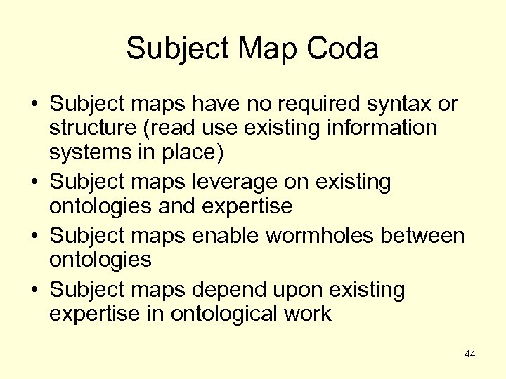 Subject Map Coda • Subject maps have no required syntax or structure (read use
