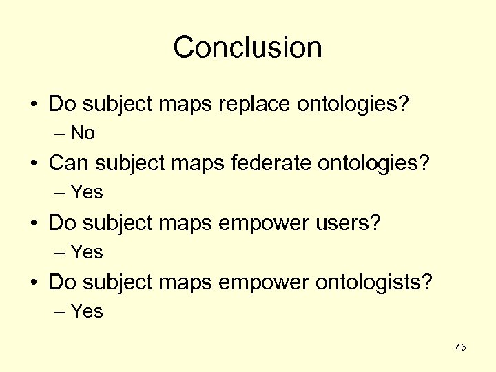 Conclusion • Do subject maps replace ontologies? – No • Can subject maps federate