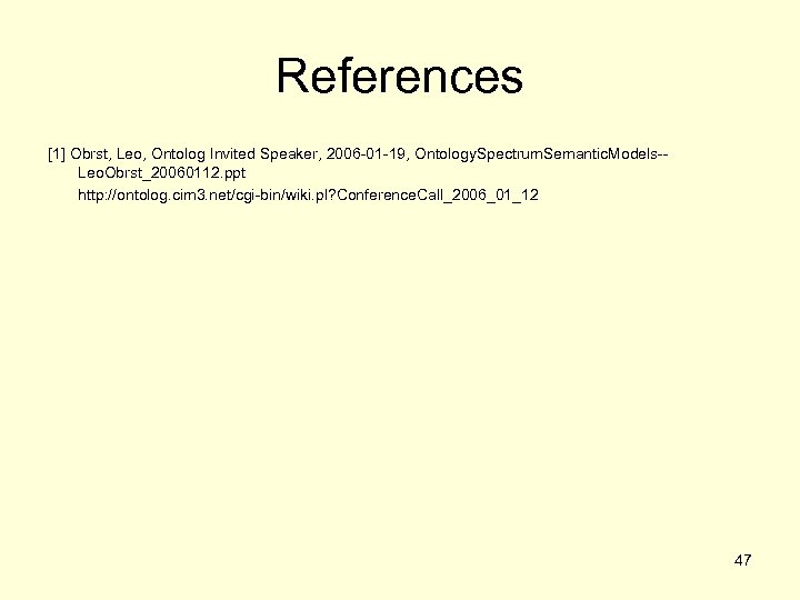 References [1] Obrst, Leo, Ontolog Invited Speaker, 2006 -01 -19, Ontology. Spectrum. Semantic. Models-Leo.