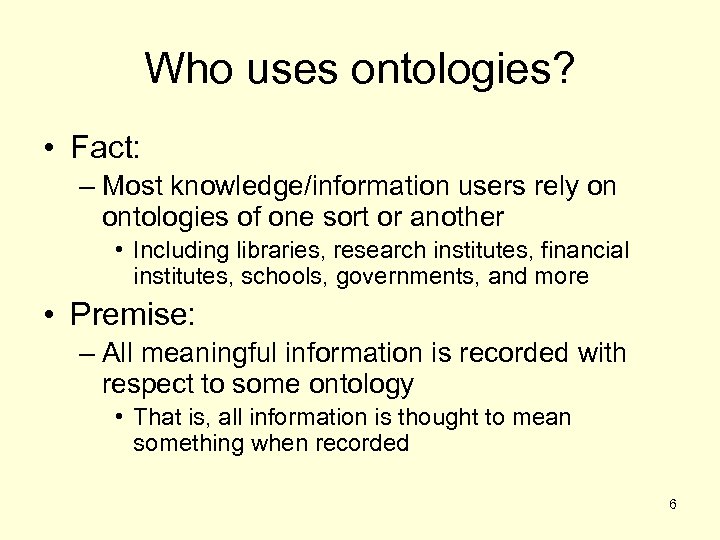 Who uses ontologies? • Fact: – Most knowledge/information users rely on ontologies of one