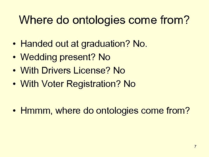 Where do ontologies come from? • • Handed out at graduation? No. Wedding present?