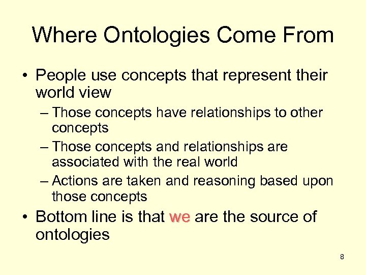 Where Ontologies Come From • People use concepts that represent their world view –