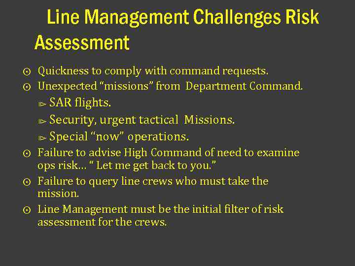 Line Management Challenges Risk Assessment Quickness to comply with command requests. ⨀ Unexpected “missions”