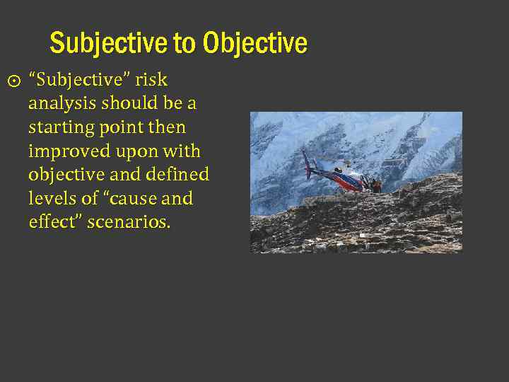Subjective to Objective ⨀ “Subjective” risk analysis should be a starting point then improved