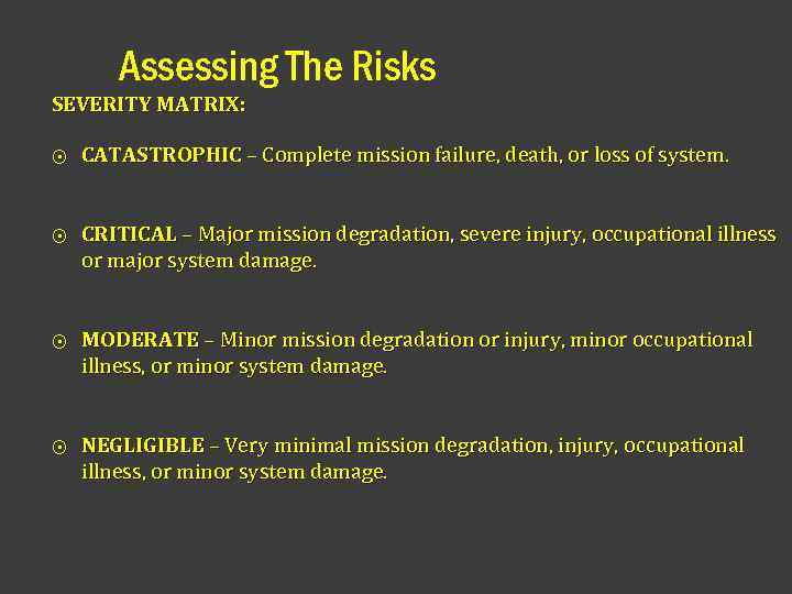 Assessing The Risks SEVERITY MATRIX: ⨀ CATASTROPHIC – Complete mission failure, death, or loss