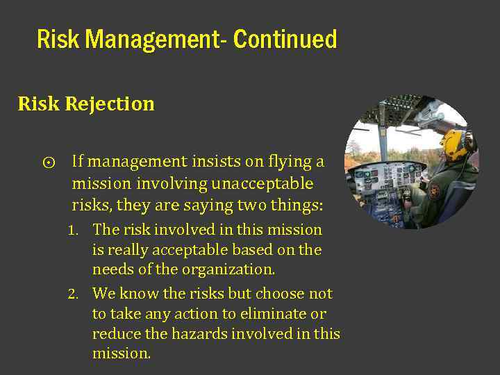 Risk Management- Continued Risk Rejection ⨀ If management insists on flying a mission involving