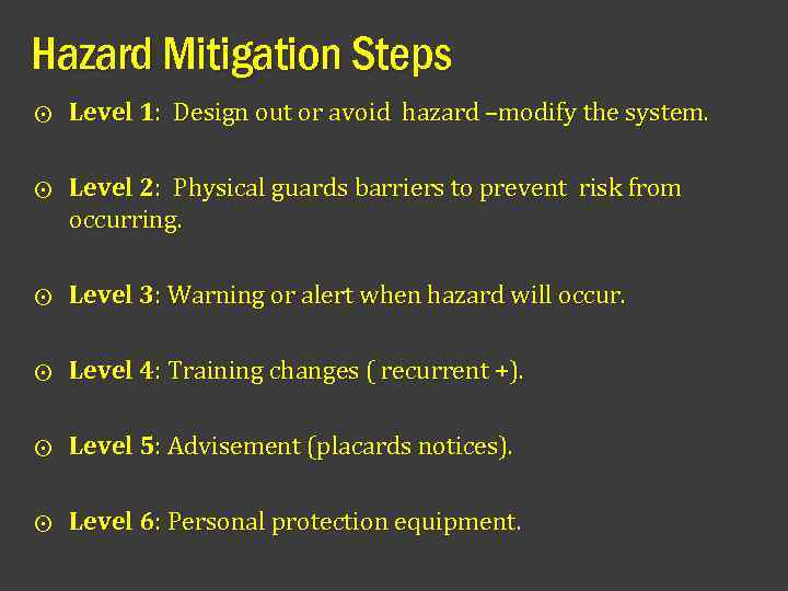 Hazard Mitigation Steps ⨀ Level 1: Design out or avoid hazard –modify the system.