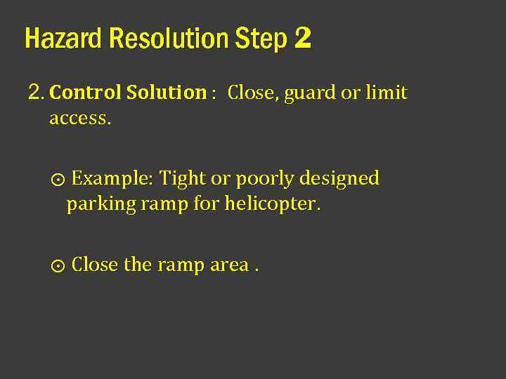 Hazard Resolution Step 2 2. Control Solution : Close, guard or limit access. ⨀