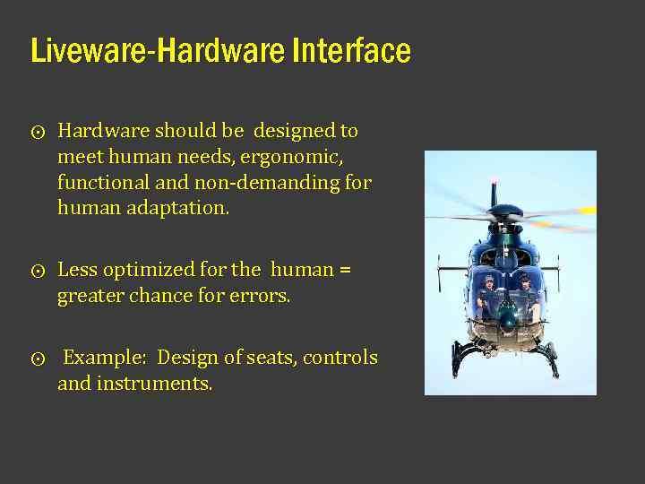 Liveware-Hardware Interface ⨀ Hardware should be designed to meet human needs, ergonomic, functional and
