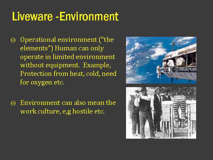 Liveware -Environment ⨀ Operational environment (“the elements”) Human can only operate in limited environment