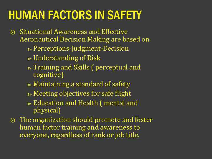 HUMAN FACTORS IN SAFETY Situational Awareness and Effective Aeronautical Decision Making are based on