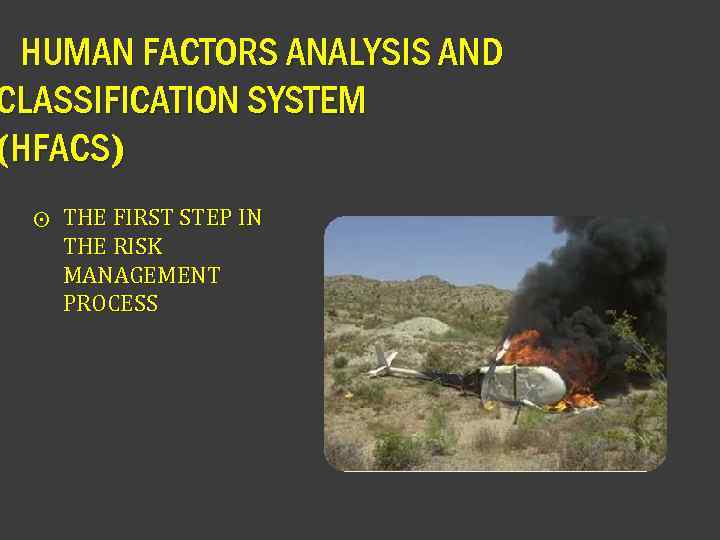 HUMAN FACTORS ANALYSIS AND CLASSIFICATION SYSTEM (HFACS) ⨀ THE FIRST STEP IN THE RISK