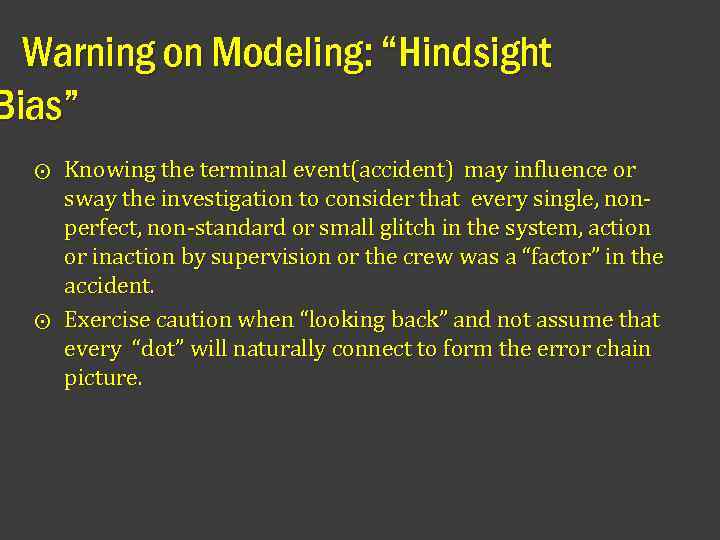 Warning on Modeling: “Hindsight Bias” Knowing the terminal event(accident) may influence or sway the