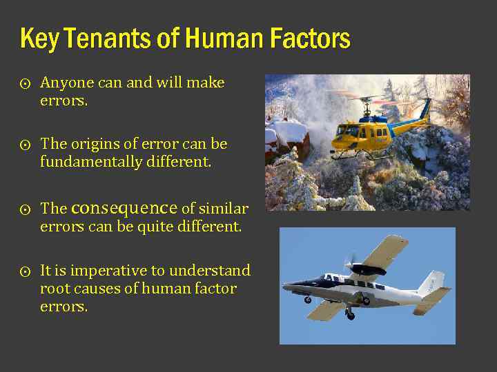 Key Tenants of Human Factors ⨀ Anyone can and will make errors. ⨀ The
