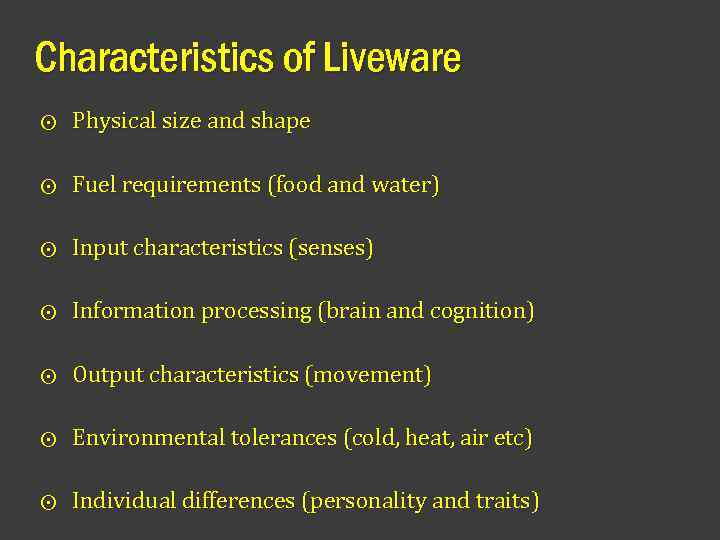 Characteristics of Liveware ⨀ Physical size and shape ⨀ Fuel requirements (food and water)