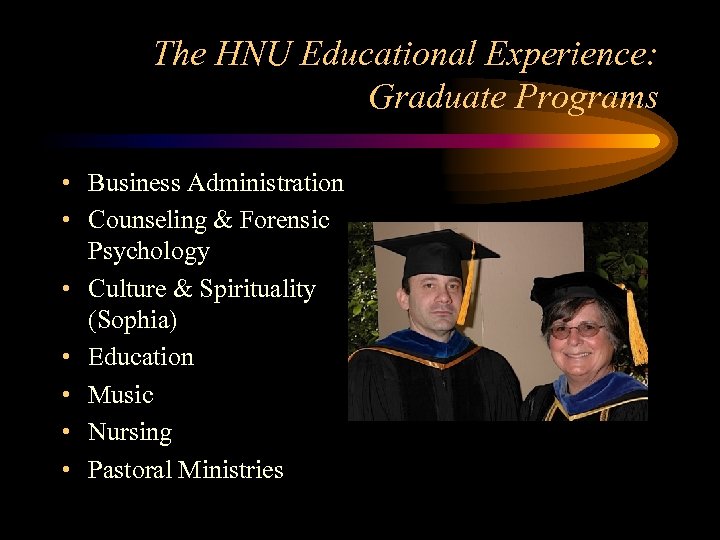 The HNU Educational Experience: Graduate Programs • Business Administration • Counseling & Forensic Psychology