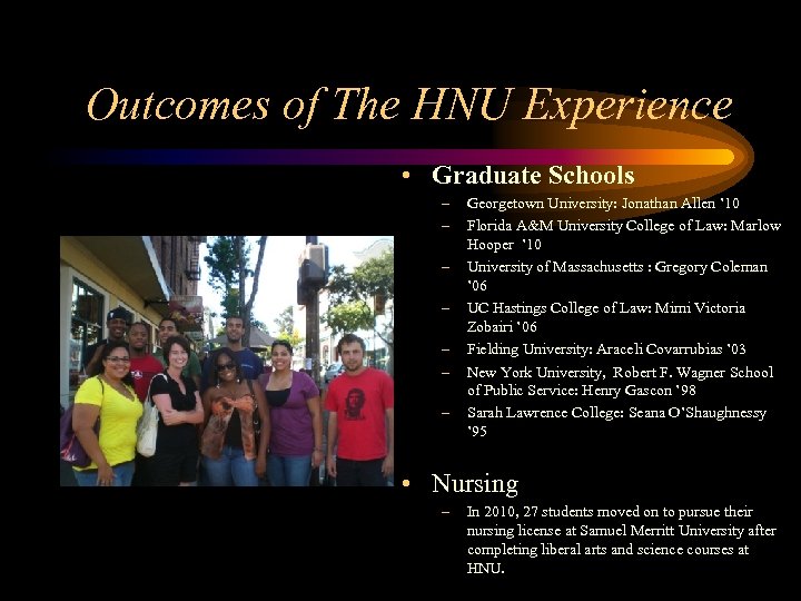 Outcomes of The HNU Experience • Graduate Schools – – – – Georgetown University: