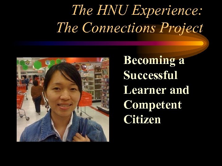 The HNU Experience: The Connections Project Becoming a Successful Learner and Competent Citizen 