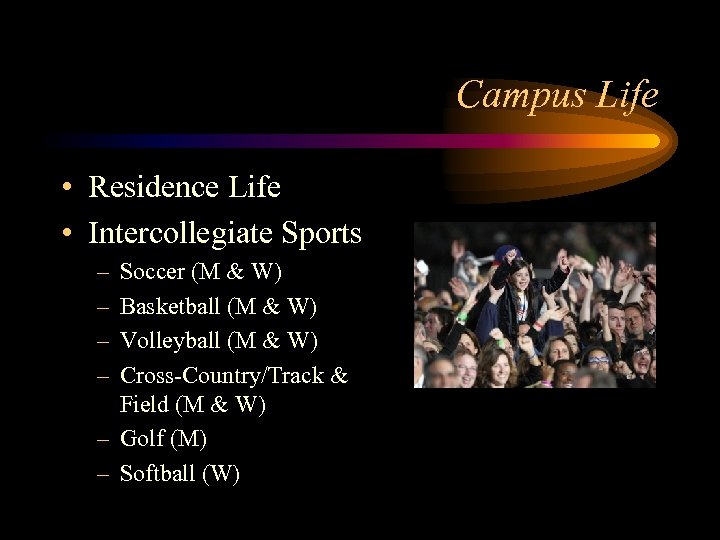 Campus Life • Residence Life • Intercollegiate Sports – – Soccer (M & W)