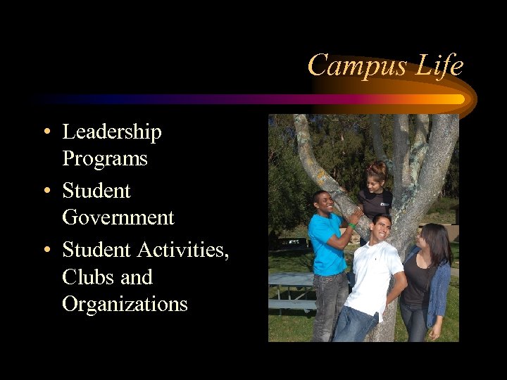 Campus Life • Leadership Programs • Student Government • Student Activities, Clubs and Organizations