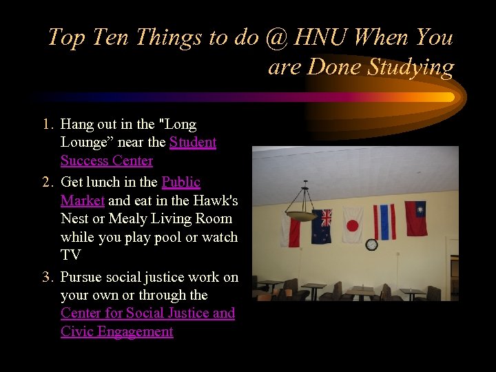 Top Ten Things to do @ HNU When You are Done Studying 1. Hang