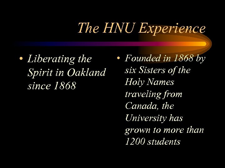 The HNU Experience • Founded in 1868 by • Liberating the six Sisters of