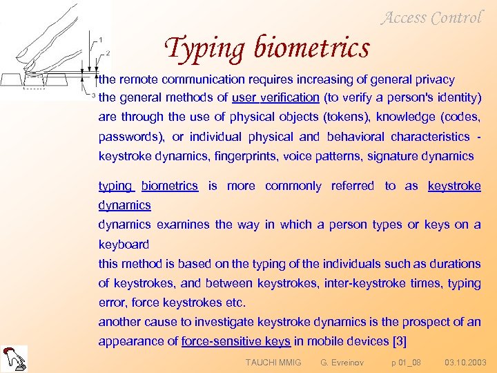 Access Control Typing biometrics the remote communication requires increasing of general privacy the general
