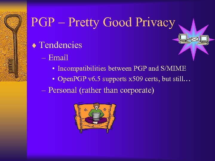PGP – Pretty Good Privacy ¨ Tendencies – Email • Incompatibilities between PGP and