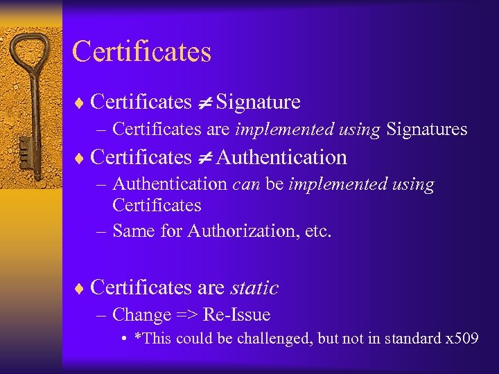 Certificates ¨ Certificates Signature – Certificates are implemented using Signatures ¨ Certificates Authentication –