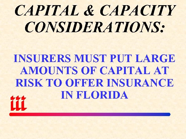 CAPITAL & CAPACITY CONSIDERATIONS: INSURERS MUST PUT LARGE AMOUNTS OF CAPITAL AT RISK TO