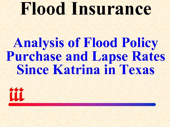 Flood Insurance Analysis of Flood Policy Purchase and Lapse Rates Since Katrina in Texas
