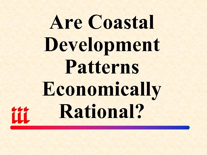 Are Coastal Development Patterns Economically Rational? 