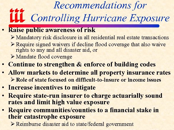 Recommendations for Controlling Hurricane Exposure • Raise public awareness of risk Ø Mandatory risk