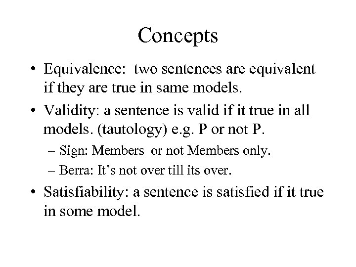 Concepts • Equivalence: two sentences are equivalent if they are true in same models.