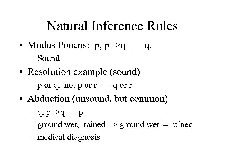 Natural Inference Rules • Modus Ponens: p, p=>q |-- q. – Sound • Resolution