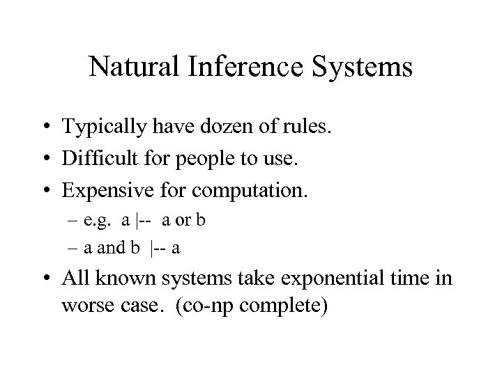 Natural Inference Systems • Typically have dozen of rules. • Difficult for people to