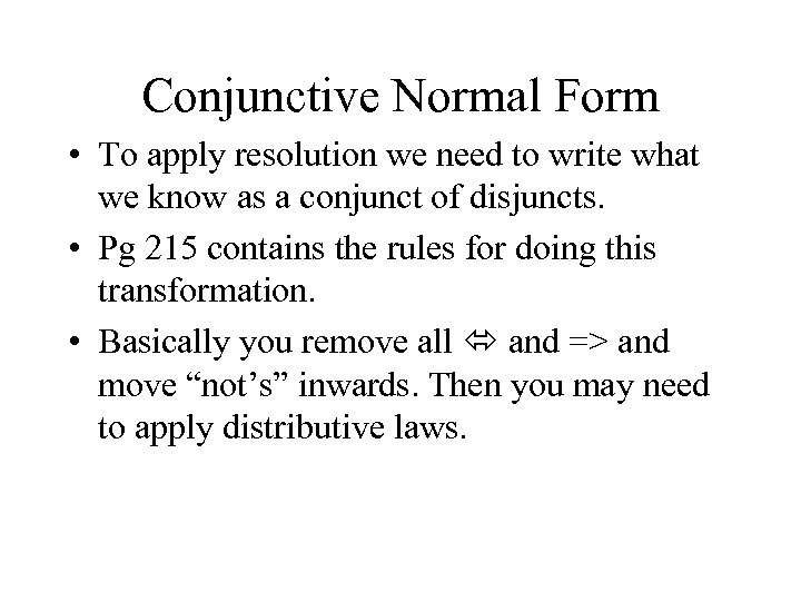 Conjunctive Normal Form • To apply resolution we need to write what we know