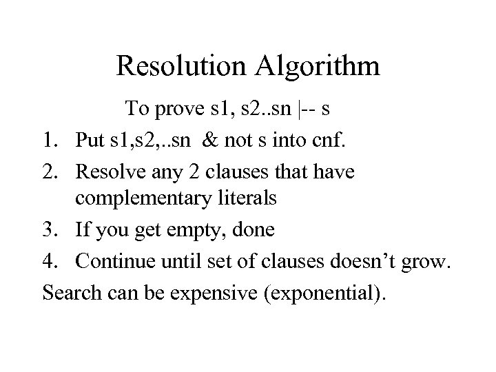 Resolution Algorithm To prove s 1, s 2. . sn |-- s 1. Put