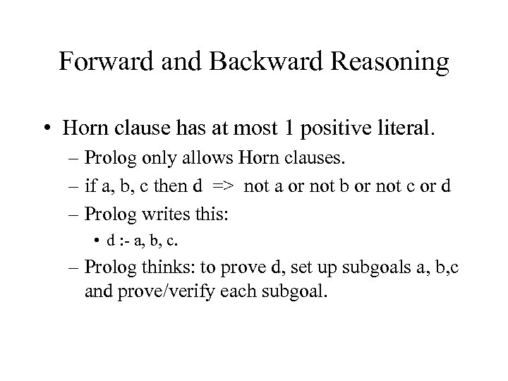 Forward and Backward Reasoning • Horn clause has at most 1 positive literal. –