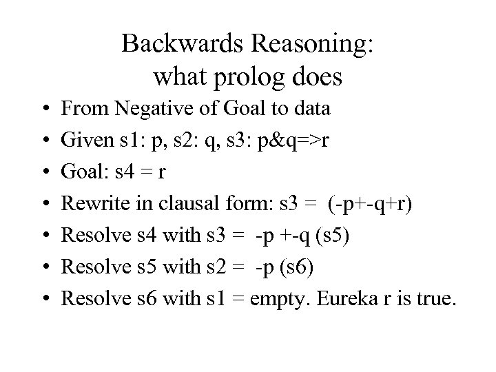 Backwards Reasoning: what prolog does • • From Negative of Goal to data Given
