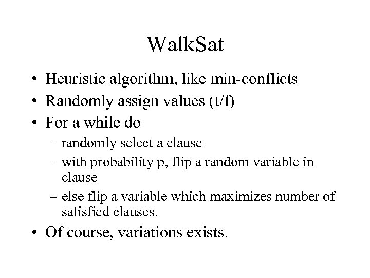 Walk. Sat • Heuristic algorithm, like min-conflicts • Randomly assign values (t/f) • For