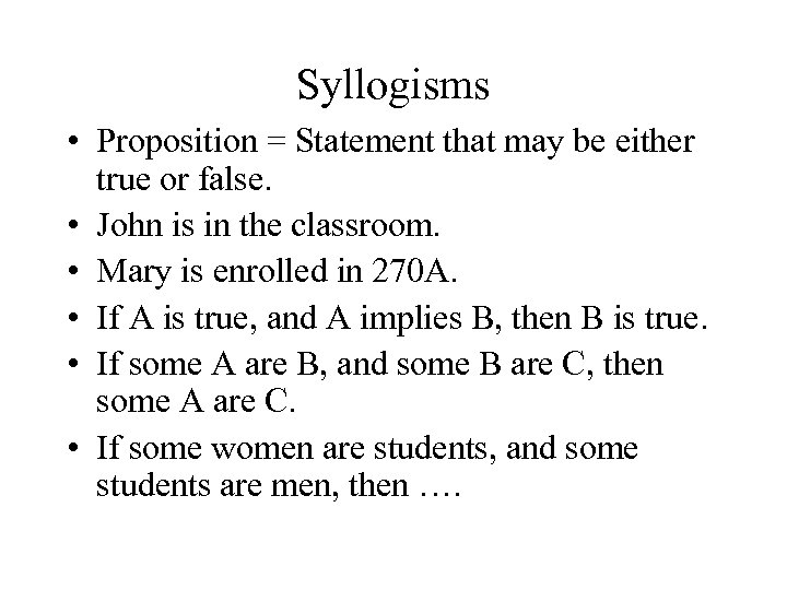 Syllogisms • Proposition = Statement that may be either true or false. • John