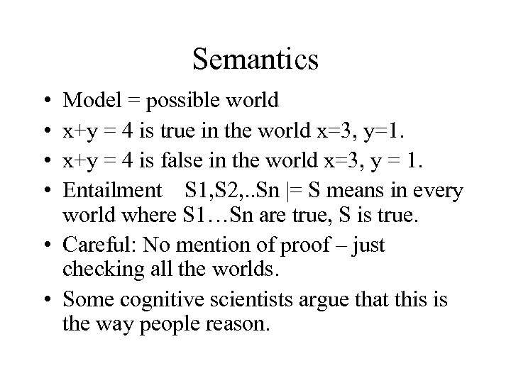 Semantics • • Model = possible world x+y = 4 is true in the
