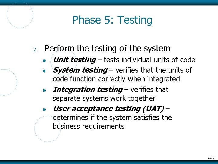 Phase 5: Testing 2. Perform the testing of the system Unit testing – tests