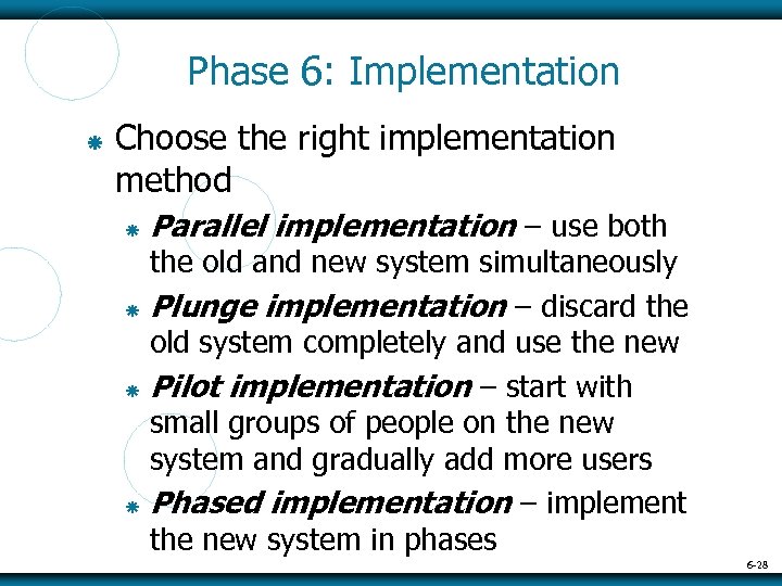 Phase 6: Implementation Choose the right implementation method Parallel implementation – use both the