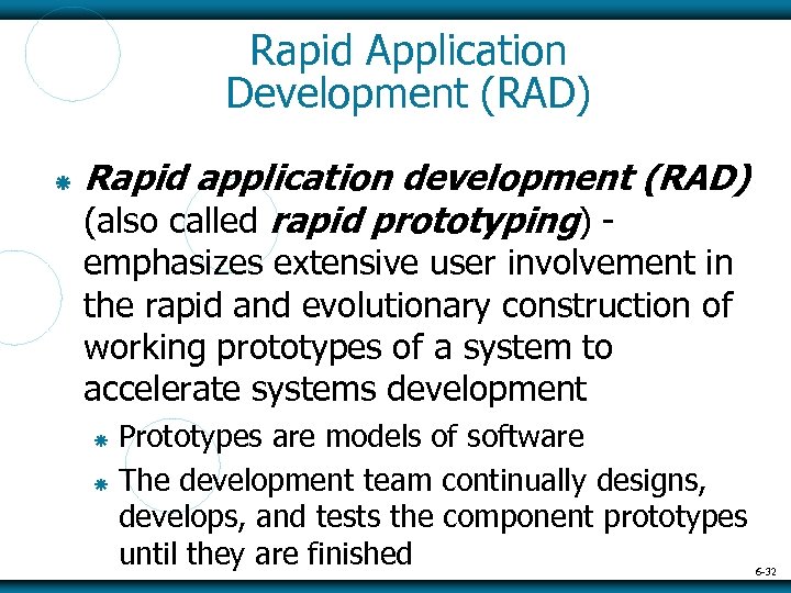 Rapid Application Development (RAD) Rapid application development (RAD) (also called rapid prototyping) - emphasizes