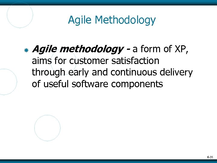 Agile Methodology Agile methodology - a form of XP, aims for customer satisfaction through