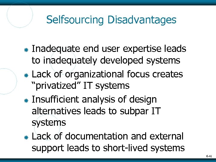 Selfsourcing Disadvantages Inadequate end user expertise leads to inadequately developed systems Lack of organizational